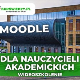 Moodle dla nauczycieli akademickich – wideoszkolenie 