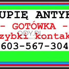 KUPIĘ ANTYKI / STAROCIE / DZIEŁA SZTUKI - GOTÓWKA - ZADZWOŃ NAJLEPSZE CENY - SKUP ANT