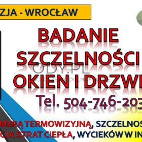 Sprawdzenie szczelności okien, Wrocław, cennik, tel. 504-746-203, termowizja.