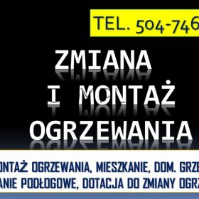 Zmiana i montaż ogrzewania, tel. 504-746-203. Projekt i instalacja  cennik.