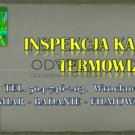 Inspekcja kamerą termowizyjną, Wrocław, tel 504-746-203.  Badanie kamerą termowizyjną