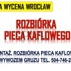Ile kosztuje rozebranie pieca kaflowego we Wrocławiu tel. 504-746-203, wyburzenie