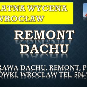 Remont dachu, tel. 504-746-203, Wrocław, dekarz, cennik, naprawa i uszczelnienie