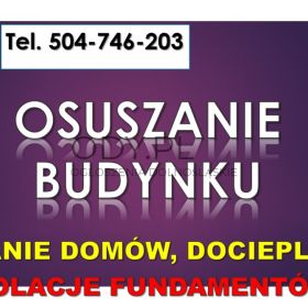 Osuszanie budynku, cennik, tel. 504-746-203. Izolacja fundamentów i posadzki