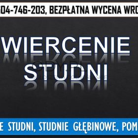 Wykopanie studni, cena tel. 504-746-203, Wrocław. Studnie głębinowe pod pompę 