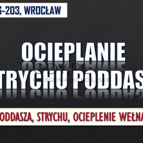 Ocieplenie poddaszy, strychu, ocieplanie poddasza, Cennik, Wrocław