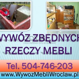 Wyrzucić meble, firma, tel. 504-746-203. Odbiór, utylizacja, wywóz, Wrocław