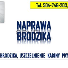 Naprawa brodzika, tel. 504-746-203, Wrocław. Uszczelnienie kabiny prysznicowej, 