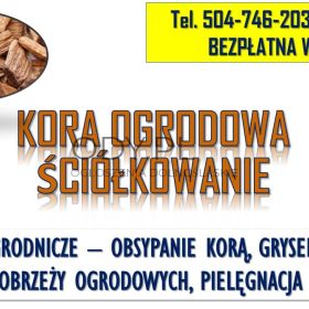 Obsypanie korą ogrodową, tel. 504-746-203, Cena, ściółkowanie kory sosnowej